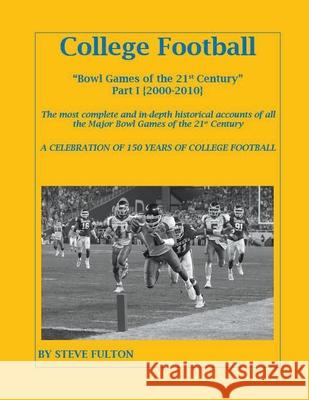 College Football Bowl Games of the 21st Century - Part I {2000-2010} Steve Fulton 9781393067672 Draft2digital