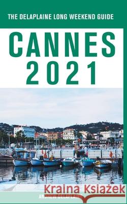 Cannes - The Delaplaine 2021 Long Weekend Guide Andrew Delaplaine 9781393069287 Gramercy Park Press