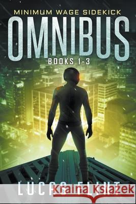 Minimum Wage Sidekick Omnibus: Books 1-3 Lucas Flint 9781393073963 Draft2digital