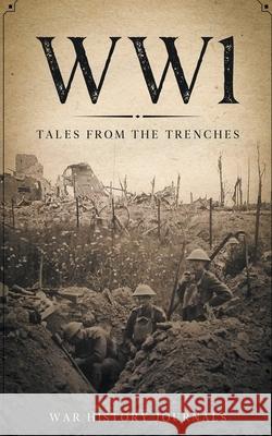 Wwi: Tales from the Trenches War History Journals 9781393075219