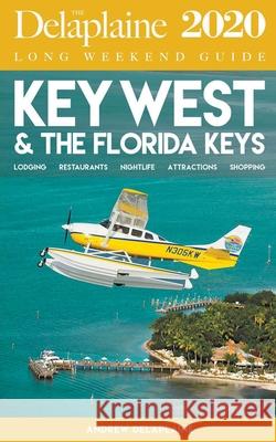 Key West & the Florida Keys - The Delaplaine 2020 Long Weekend Guide Andrew Delaplaine 9781393081654 Gramercy Park Press