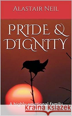 Pride & Dignity Alastair Neil 9781393086666 Alastair Neil
