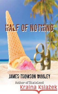 Half of Nothing James Thomson Wooley 9781393089643 Weaver Place Publishing