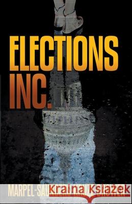 Elections, Inc. S. H. Marpel R. L. Saunders J. R. Kruze 9781393091509 Midwest Journal Press