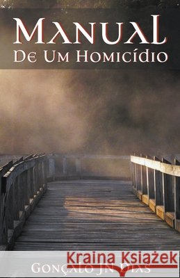 Manual de um Homicídio: Baseada numa historia verídica Dias, Gonçalo Jn 9781393092384 Goncalo Jn Dias