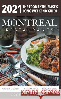 2021 Montreal Restaurants - The Food Enthusiast's Long Weekend Guide Andrew Delaplaine 9781393095606 Draft2digital