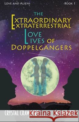 The Extraordinary Extraterrestrial Love Lives of Doppelgangers M J Padgett, Crystal Crawford 9781393096788 Considerate Malice