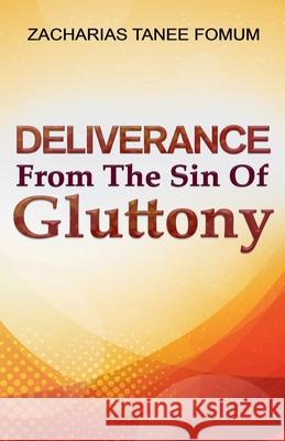 Deliverance From The Sin of Gluttony Zacharias Tanee Fomum 9781393104780 Ztf Books Online
