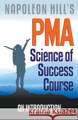 Napoleon Hill's PMA: Science of Success Course - An Introduction Robert C. Worstell 9781393106999 Midwest Journal Press