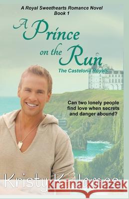 A Prince on the Run, The Casteloria Royals Kristy K James 9781393108757 Kristy K. James