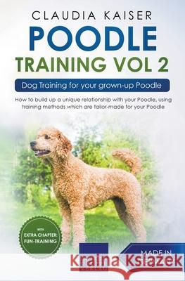 Poodle Training Vol 2 - Dog Training for Your Grown-up Poodle Claudia Kaiser 9781393112358