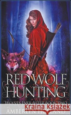 Red Wolf Hunting Amberlyn Holland 9781393113379 Amberlyn Holland