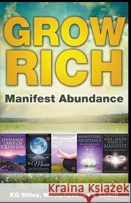 Grow Rich - Manifest Abundance Kg Stiles 9781393120179 Health Mastery Press