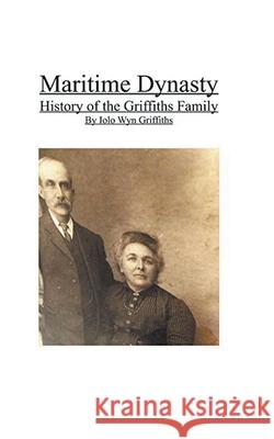 Maritime Dynasty: History of the Griffiths Family Iolo Griffiths 9781393120353 Iolo Griffiths