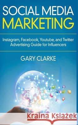Social Media Marketing Gary Clarke 9781393127413 Social Media Academy