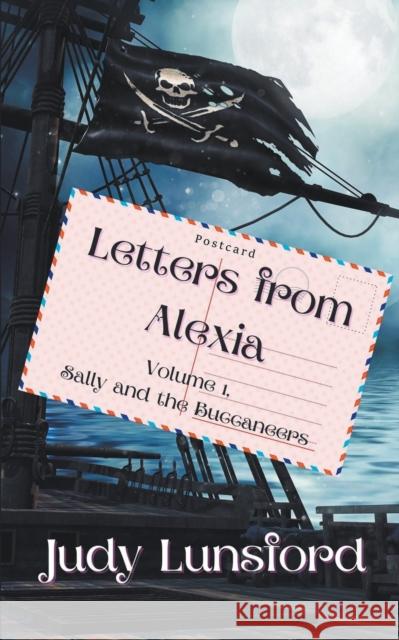 Letters from Alexia, Volume #1, Sally and the Buccaneers Judy Lunsford 9781393138150 Judy Lunsford