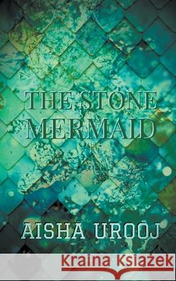 The Stone Mermaid Aisha Urooj 9781393139157 Aisha Urooj