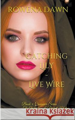 Catching Lily - Live Wire Rowena Dawn 9781393139256