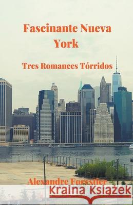 Fascinante Nueva York- Tres Tórridos Romances Alexandre Forestier 9781393142508 Draft2digital
