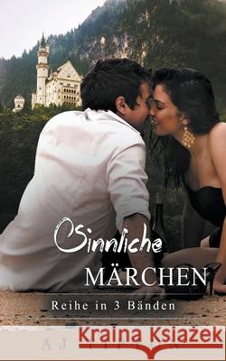 Sinnliche Märchen: Reihe in 3 Bänden: Band 1 Aj Tipton 9781393143086