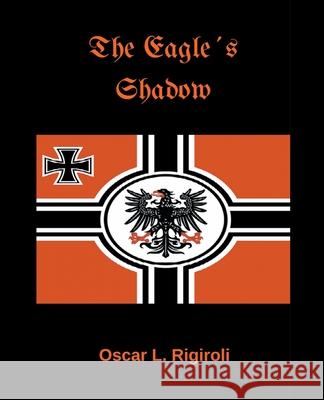 The Eagle´s Shadow Oscar Luis Rigiroli 9781393143574 Cedric Daurio