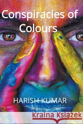 Conspiracies of Colours Harish Kumar 9781393144588 Harish Kumar