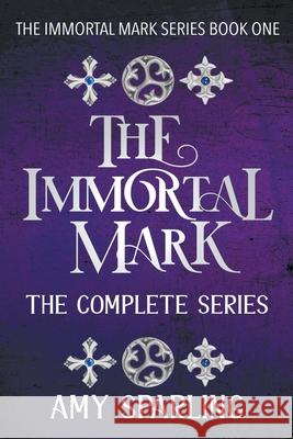 The Immortal Mark: The Complete Series Amy Sparling 9781393149347 Draft2digital