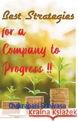 Best Strategies for a Company to Progress! Chakrapani Srinivasa 9781393151869 Chakrapani Srinivasa