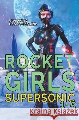 Rocket Girls Box Set: Supersonic Books 1-5 George Saoulidis 9781393155553 Mythography Studios