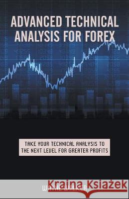 Advanced Technical Analysis For Forex Wayne Walker 9781393161349 Wayne Walker