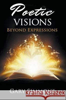 Poetic Visions: Beyond Expression Gary Simmons 9781393163084