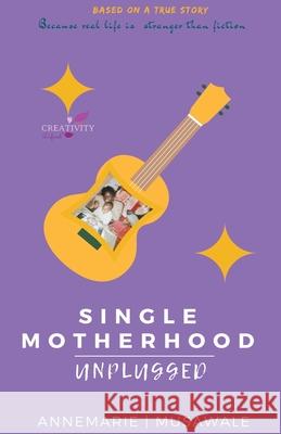 Single Motherhood Unplugged Annemarie Musawale 9781393169161 Creativity Defined