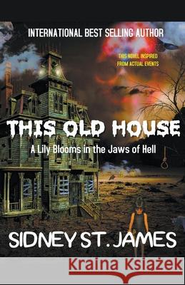 This Old House - A Lily Blooms in the Jaws of Hell Sidney St James 9781393169857 Beebop Publishing Group