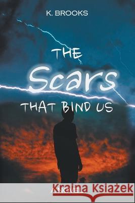 The Scars That Bind Us K Brooks   9781393169925 K. Brooks