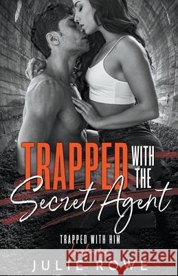 Trapped with the Secret Agent Julie Rowe 9781393180883