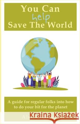 You Can (Help) Save The World Alex R. Oliver 9781393196549