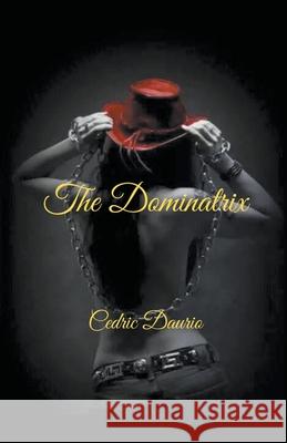 The Dominatrix Cedric Daurio 9781393200697 Cedric Daurio