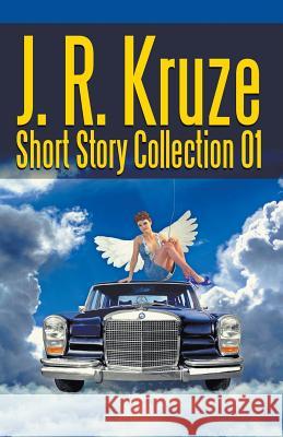 J. R. Kruze Short Story Collection 01 J. R. Kruze 9781393207900 Living Sensical Press