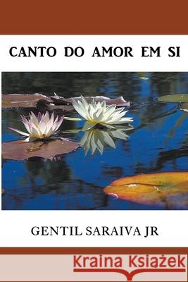 Canto do Amor Em Si Gentil Saraiva Junior 9781393209676 Gentil Saraiva Junior