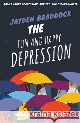 The Fun and Happy Depression Jayden Braddock 9781393214670