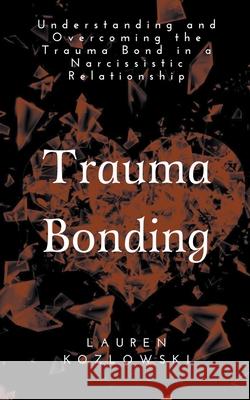 Trauma Bonding Kozlowski, Lauren 9781393216636 Escape the Narcissist