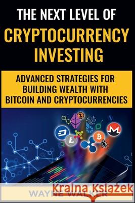 The Next Level Of Cryptocurrency Investing Wayne Walker 9781393220220 Draft2digital