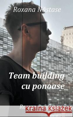 Team building cu ponoase Roxana Nastase 9781393223283 Scarlet Leaf Publishing House