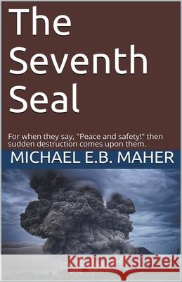 The Seventh Seal Michael E B Maher 9781393225379 Michael Maher Ministries