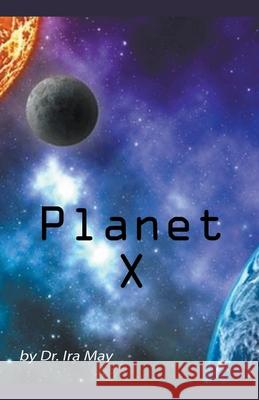 Planet X Dr Ira May 9781393226147 Draft2digital