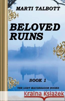 Beloved Ruins, Book 1 Marti Talbott 9781393241232 MT Creations