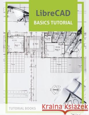 LibreCAD Basics Tutorial Tutorial Books 9781393242116 Tutorial Books