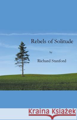 Rebels of Solitude Richard Stanford 9781393246985 Draft2digital