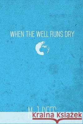 When the Well Runs Dry M. J. Dees 9781393248378 M J Dees