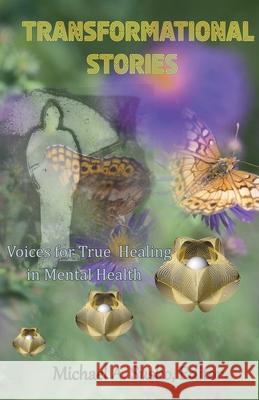 Transformational Stories: Voices for True Healing in Mental Health Michael A. Susko 9781393250166 Allroneofus Publishing